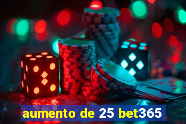 aumento de 25 bet365